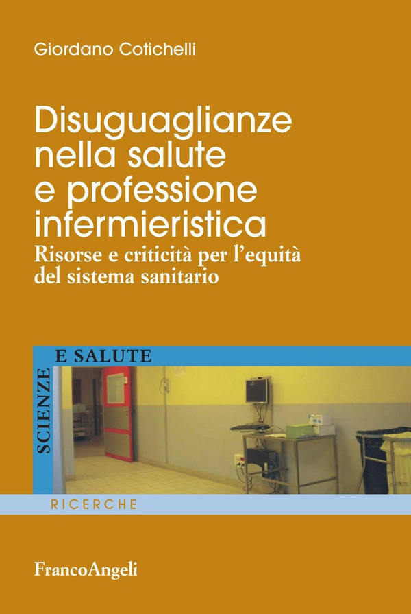 Disuguaglianze nella salute e professione infermieristica. Risorse e criticità per l'equità del sistema sanitario - Librerie.coop Disuguaglianze nella salute e professione infermieristica. Risorse e criticità per l'equità del sistema sanitario - Librerie.coop