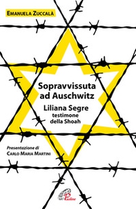 Sopravvissuta ad Auschwitz. Liliana Segre, testimone della Shoah - Librerie.coop