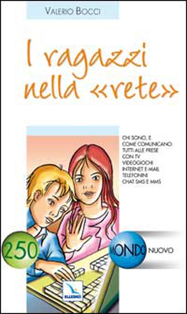 I ragazzi nella "rete". Chi sono e come comunicano tutti alle prese con tv, videogiochi, internet, e-mail, telefonini, chat, sms e mms... - Librerie.coop I ragazzi nella "rete". Chi sono e come comunicano tutti alle prese con tv, videogiochi, internet, e-mail, telefonini, chat, sms e mms... - Librerie.coop