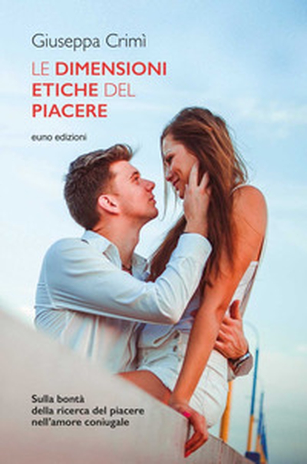 Le dimensioni etiche del piacere. Sulla bontà della ricerca del piacere nell'amore coniugale - Librerie.coop Le dimensioni etiche del piacere. Sulla bontà della ricerca del piacere nell'amore coniugale - Librerie.coop