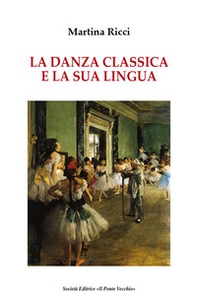 La danza classica e il suo linguaggio - Librerie.coop