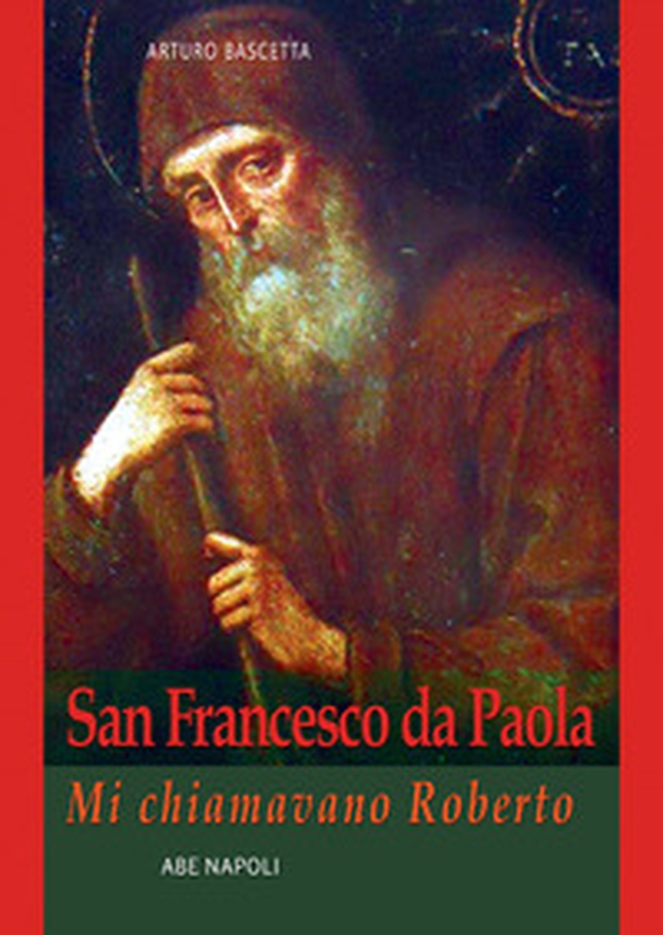 San Francesco da Paola: mi chiamavano Roberto - Librerie.coop San Francesco da Paola: mi chiamavano Roberto - Librerie.coop