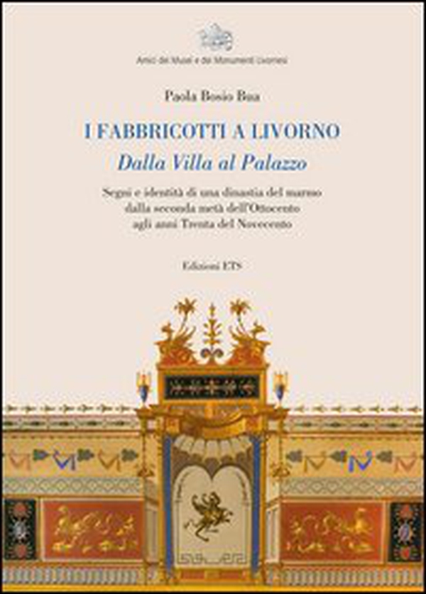 I fabbricotti a Livorno. Dalla villa al palazzo Segni e identità di una dinastia del marmo dalla seconda metà dell'Ottocento agli anni trenta del Novecento - Librerie.coop I fabbricotti a Livorno. Dalla villa al palazzo Segni e identità di una dinastia del marmo dalla seconda metà dell'Ottocento agli anni trenta del Novecento - Librerie.coop