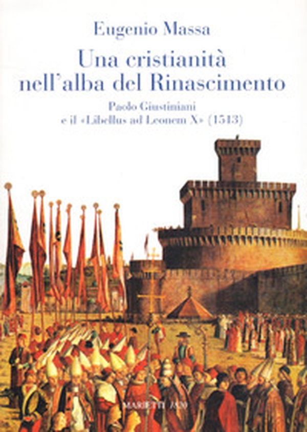 Una Cristianità nell'alba del Rinascimento. Paolo Giustinianini e il «Libellus ad Leonem X» (1513) - Librerie.coop Una Cristianità nell'alba del Rinascimento. Paolo Giustinianini e il «Libellus ad Leonem X» (1513) - Librerie.coop