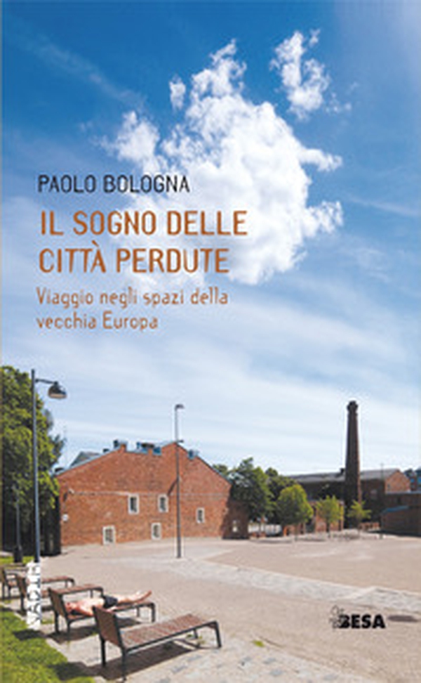 Il sogno delle città perdute. Viaggio negli spazi della vecchia Europa - Librerie.coop Il sogno delle città perdute. Viaggio negli spazi della vecchia Europa - Librerie.coop