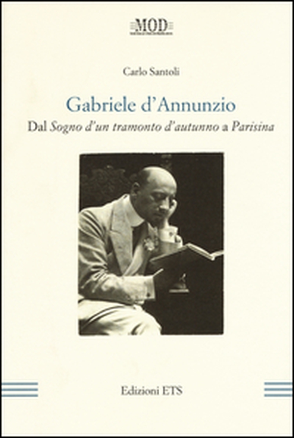 Gabriele D'Annunzio. Dal «Sogno d'un tramonto d'autunno» a «Parisina» - Librerie.coop Gabriele D'Annunzio. Dal «Sogno d'un tramonto d'autunno» a «Parisina» - Librerie.coop