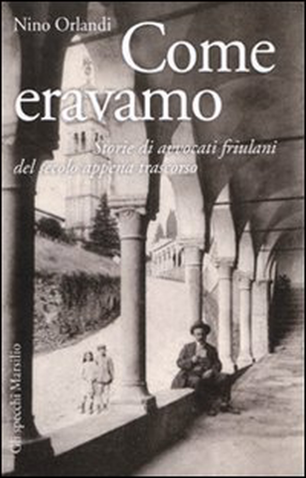 Come eravamo. Storie di avvocati friulani del secolo appena trascorso - Librerie.coop Come eravamo. Storie di avvocati friulani del secolo appena trascorso - Librerie.coop