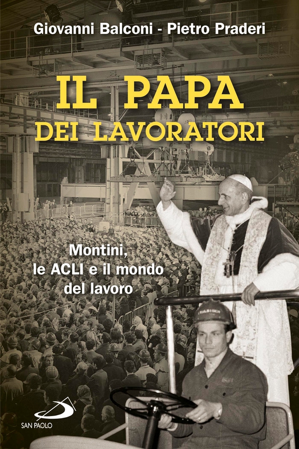 Il papa dei lavoratori. Montini, le ACLI e il mondo del lavoro - Librerie.coop Il papa dei lavoratori. Montini, le ACLI e il mondo del lavoro - Librerie.coop