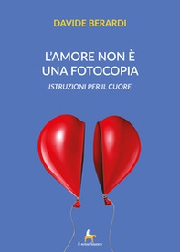 L'amore non è una fotocopia. Istruzioni per il cuore - Librerie.coop