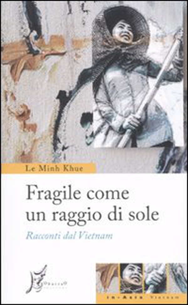 Fragile come un raggio di sole. Racconti dal Vietnam - Librerie.coop Fragile come un raggio di sole. Racconti dal Vietnam - Librerie.coop