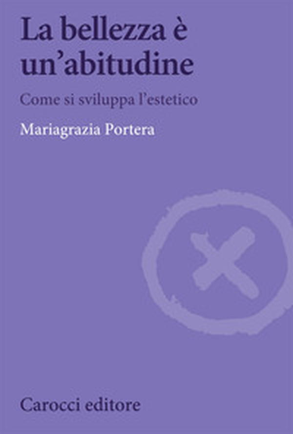 La bellezza è un'abitudine. Come si sviluppa l'estetico - Librerie.coop La bellezza è un'abitudine. Come si sviluppa l'estetico - Librerie.coop