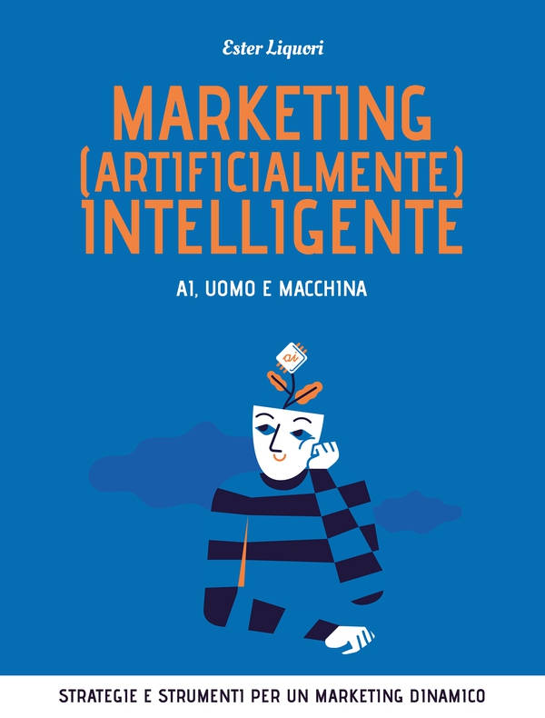 Marketing (artificialmente) intelligente. AI, uomo e macchina - Librerie.coop Marketing (artificialmente) intelligente. AI, uomo e macchina - Librerie.coop