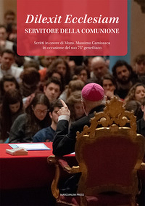 Dilexit Ecclesiam. Servitore della comunione. Scritti in onore di Mons. Massimo Camisasca in occasione del suo 75° genetliaco - Librerie.coop Dilexit Ecclesiam. Servitore della comunione. Scritti in onore di Mons. Massimo Camisasca in occasione del suo 75° genetliaco - Librerie.coop