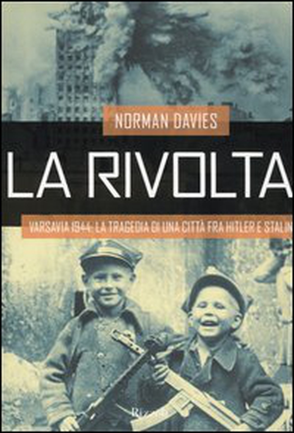 La rivolta. Varsavia 1944: la tragedia di una città fra Hitler e Stalin - Librerie.coop La rivolta. Varsavia 1944: la tragedia di una città fra Hitler e Stalin - Librerie.coop