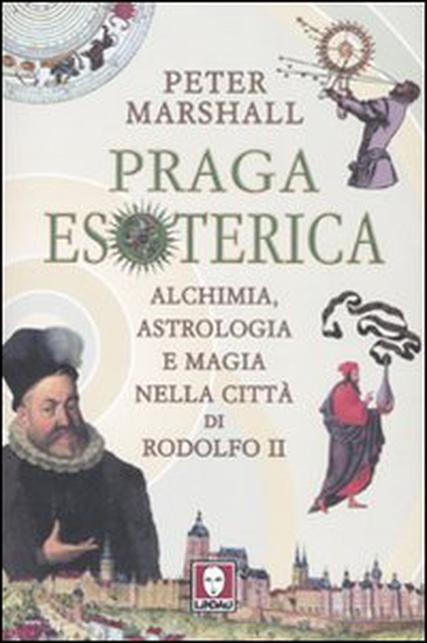 Praga esoterica. Alchimia, astrologia e magia nella città di Rodolfo II - Librerie.coop Praga esoterica. Alchimia, astrologia e magia nella città di Rodolfo II - Librerie.coop