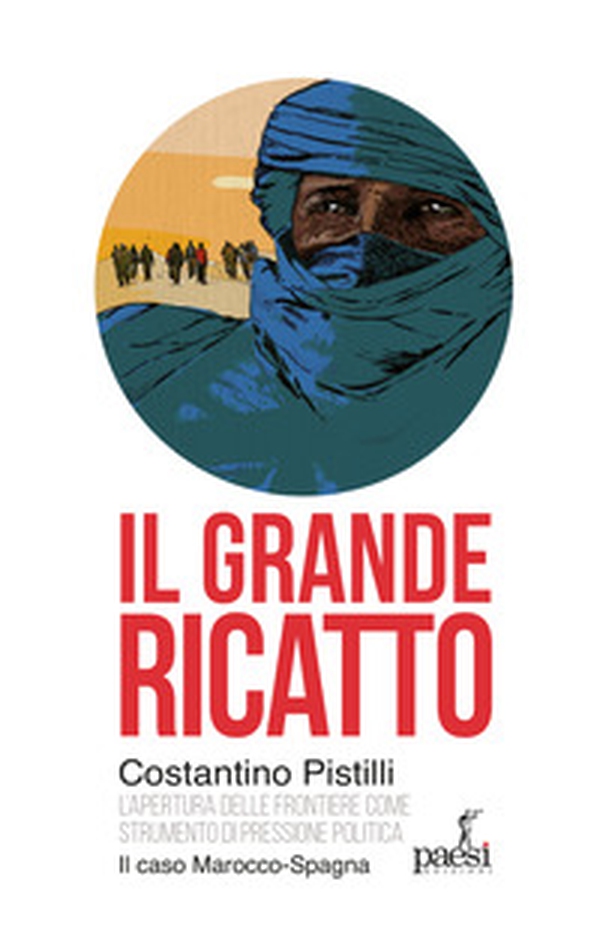 Il grande ricatto. L'apertura delle frontiere come strumento di pressione politica. Il caso Marocco-Spagna - Librerie.coop Il grande ricatto. L'apertura delle frontiere come strumento di pressione politica. Il caso Marocco-Spagna - Librerie.coop