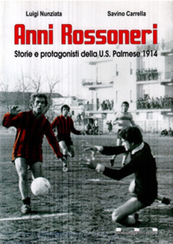 Anni rossoneri. Storie e protagonisti della U.S. Palmese 1914 - Librerie.coop Anni rossoneri. Storie e protagonisti della U.S. Palmese 1914 - Librerie.coop