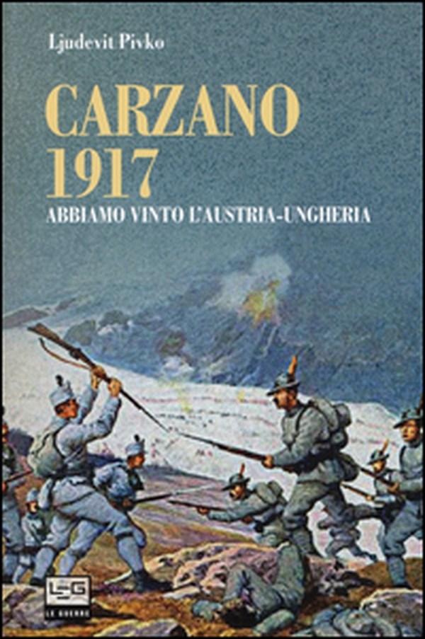 Carzano 1917. Abbiamo vinto l'Austria-Ungheria - Librerie.coop Carzano 1917. Abbiamo vinto l'Austria-Ungheria - Librerie.coop