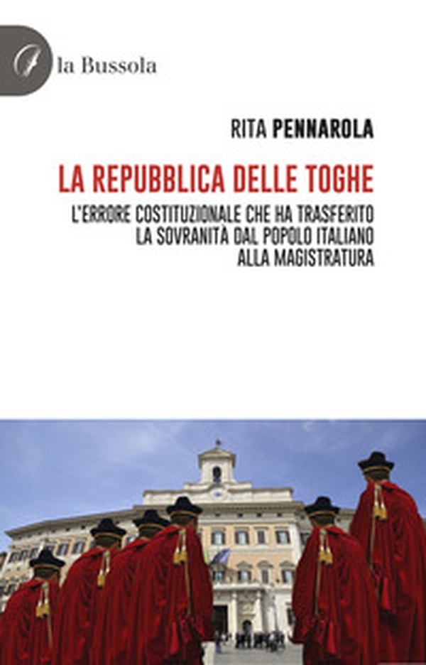 La Repubblica delle Toghe. L'errore costituzionale che ha trasferito la sovranità dal popolo italiano alla Magistratura - Librerie.coop La Repubblica delle Toghe. L'errore costituzionale che ha trasferito la sovranità dal popolo italiano alla Magistratura - Librerie.coop