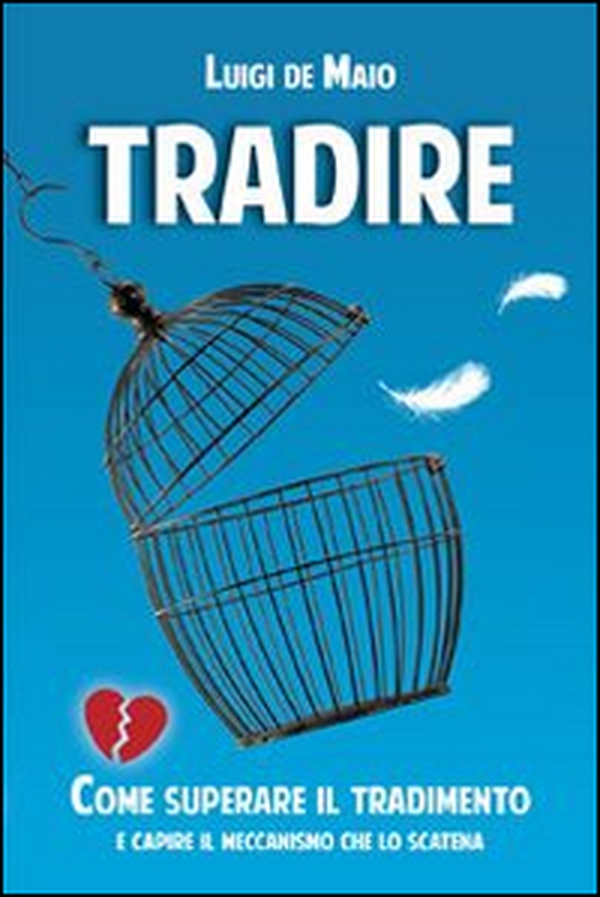 Tradire. Come superare il tradimento e capire il meccanismo che lo scatena - Librerie.coop Tradire. Come superare il tradimento e capire il meccanismo che lo scatena - Librerie.coop