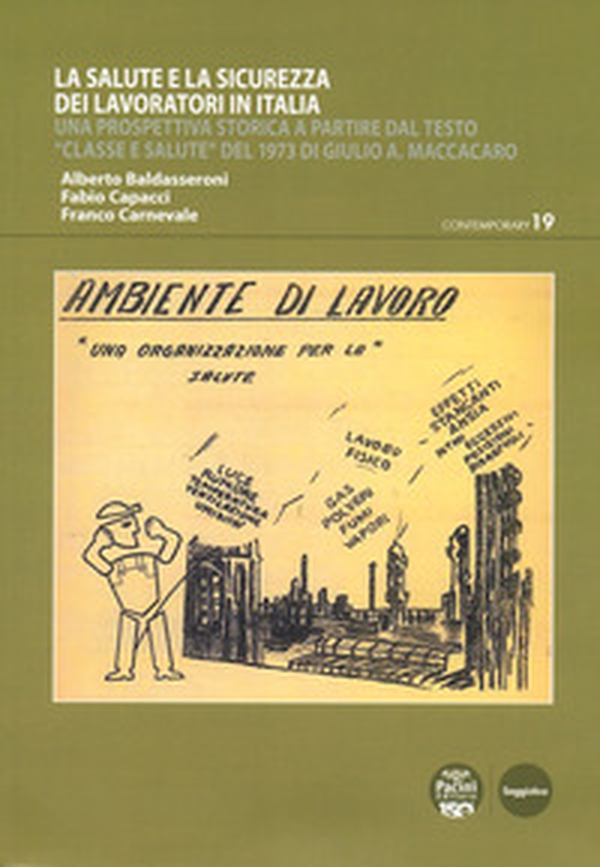 La salute e la sicurezza dei lavoratori in Italia. Una prospettiva storica a partire dal testo «Classe e salute» del 1973 di Giulio A. Maccacaro - Librerie.coop La salute e la sicurezza dei lavoratori in Italia. Una prospettiva storica a partire dal testo «Classe e salute» del 1973 di Giulio A. Maccacaro - Librerie.coop
