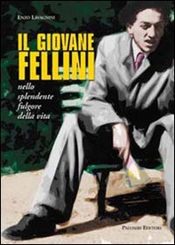 Il giovane Fellini nello splendente fulgore della vita - Librerie.coop