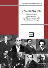 Ungheria 1919. Gli insegnamenti di una sconfitta nel 100° anniversario della Repubblica dei Consigli - Librerie.coop