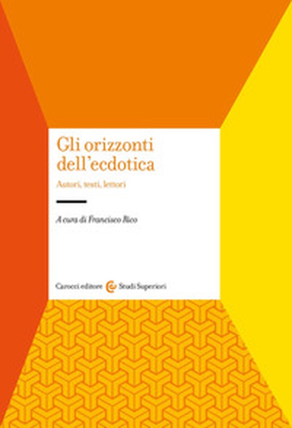 Gli orizzonti dell'ecdotica. Autori, testi, lettori - Librerie.coop Gli orizzonti dell'ecdotica. Autori, testi, lettori - Librerie.coop