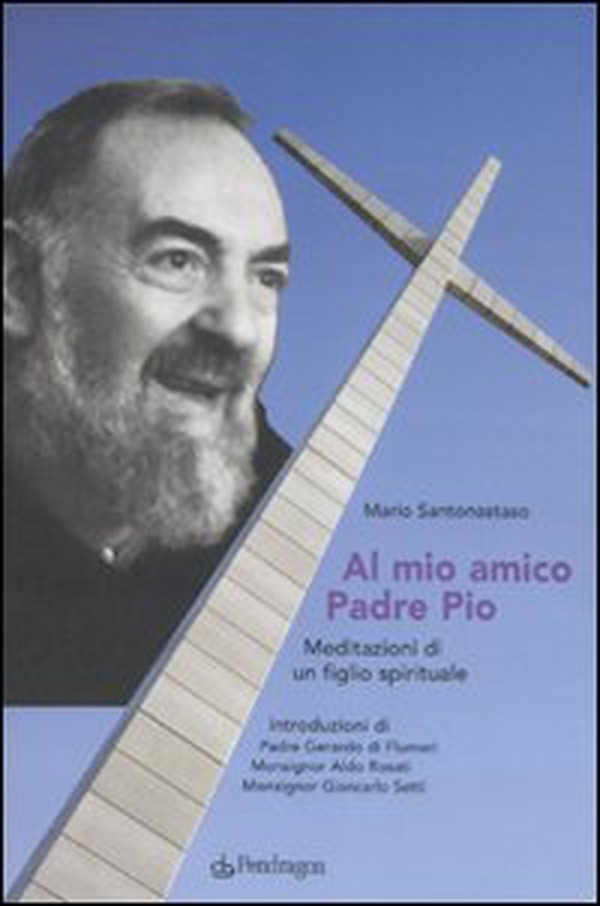 Al mio amico Padre Pio. Meditazioni di un figlio spirituale - Librerie.coop Al mio amico Padre Pio. Meditazioni di un figlio spirituale - Librerie.coop