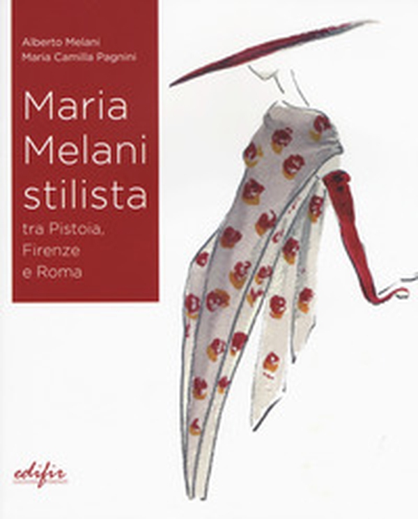 Maria Melani stilista fra Pistoia, Firenze e Roma - Librerie.coop Maria Melani stilista fra Pistoia, Firenze e Roma - Librerie.coop