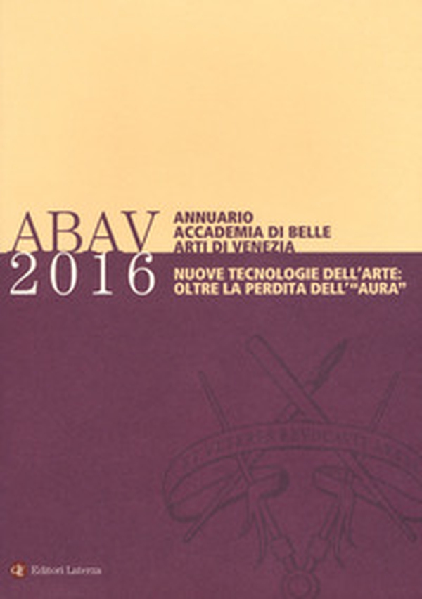 Annuario Accademia di Belle arti di Venezia 2016. Nuove tecnologie dell'arte: oltre la perdita dell'«aura» - Librerie.coop Annuario Accademia di Belle arti di Venezia 2016. Nuove tecnologie dell'arte: oltre la perdita dell'«aura» - Librerie.coop