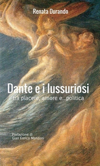Dante e i lussuriosi. Tra piacere, amore e... politica - Librerie.coop