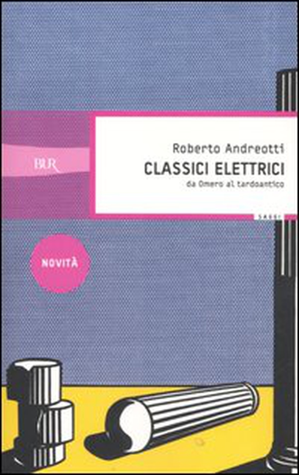 Classici elettrici. Da Omero al tardoantico - Librerie.coop Classici elettrici. Da Omero al tardoantico - Librerie.coop