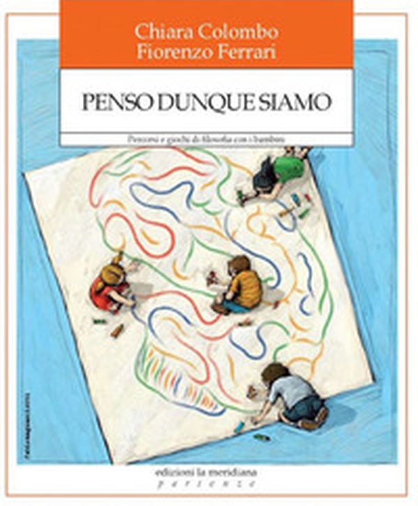 Penso dunque siamo. Percorsi e giochi di filosofia con i bambini - Librerie.coop Penso dunque siamo. Percorsi e giochi di filosofia con i bambini - Librerie.coop