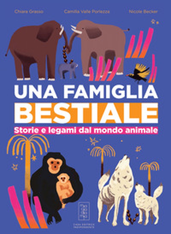 Una famiglia bestiale. Storie e legami dal mondo animale - Librerie.coop Una famiglia bestiale. Storie e legami dal mondo animale - Librerie.coop