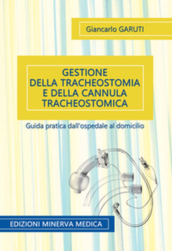 Gestione della tracheostomia e della cannula tracheostomica. Guida pratica dall'ospedale al domicilio - Librerie.coop Gestione della tracheostomia e della cannula tracheostomica. Guida pratica dall'ospedale al domicilio - Librerie.coop