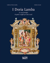 I Doria Lamba. La mia famiglia di padre in figlio per dieci secoli - Librerie.coop