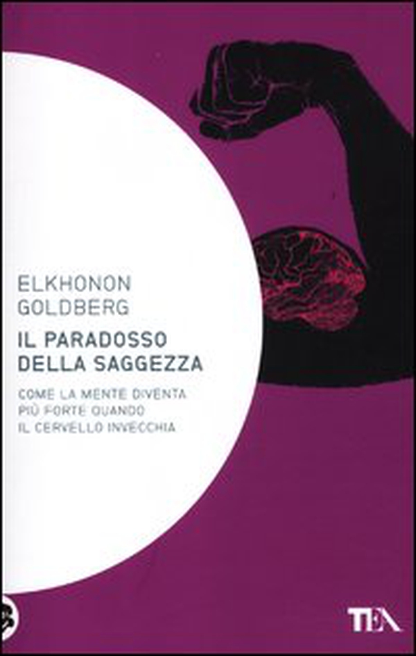 Il paradosso della saggezza. Come la mente diventa più forte quando il cervello invecchia - Librerie.coop Il paradosso della saggezza. Come la mente diventa più forte quando il cervello invecchia - Librerie.coop