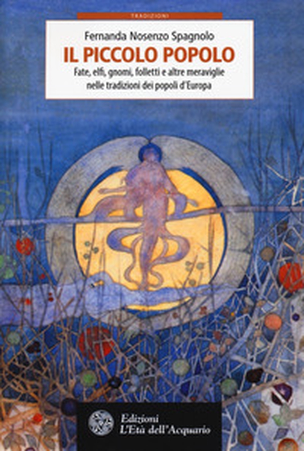 Il piccolo popolo. Fate, elfi, gnomi, folletti e altre meraviglie nelle tradizioni dei popoli d'Europa - Librerie.coop Il piccolo popolo. Fate, elfi, gnomi, folletti e altre meraviglie nelle tradizioni dei popoli d'Europa - Librerie.coop