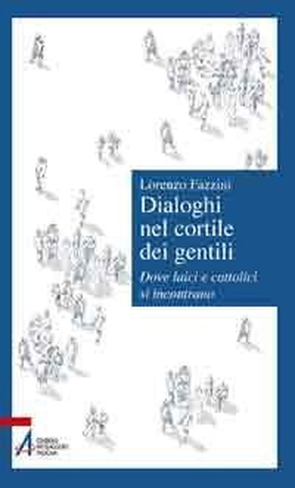 Dialoghi nel cortile dei gentili. Dove laici e cattolici si incontrano - Librerie.coop Dialoghi nel cortile dei gentili. Dove laici e cattolici si incontrano - Librerie.coop