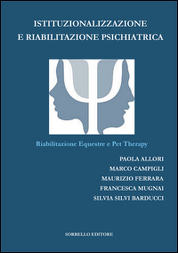 Istituzionalizzazione e riabilitazione psichiatrica. Riabilitazione equestre e pet therapy - Librerie.coop Istituzionalizzazione e riabilitazione psichiatrica. Riabilitazione equestre e pet therapy - Librerie.coop