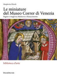 Le miniature del museo Correr di Venezia. Pagine e ritagli tra Medioevo e Rinascimento - Librerie.coop