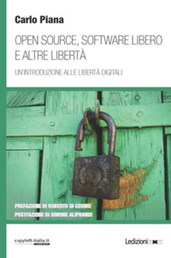 Open source, software libero e altre libertà. Un'introduzione alle libertà digitali - Librerie.coop Open source, software libero e altre libertà. Un'introduzione alle libertà digitali - Librerie.coop