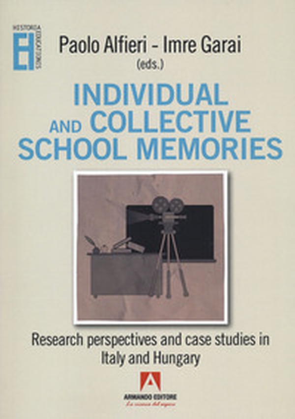 Individual and collective school memories. Research perspectives and case studies in Italy and Hungary - Librerie.coop Individual and collective school memories. Research perspectives and case studies in Italy and Hungary - Librerie.coop