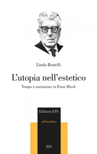 L'utopia nell'estetico. Tempo e narrazione in Ernst Bloch - Librerie.coop