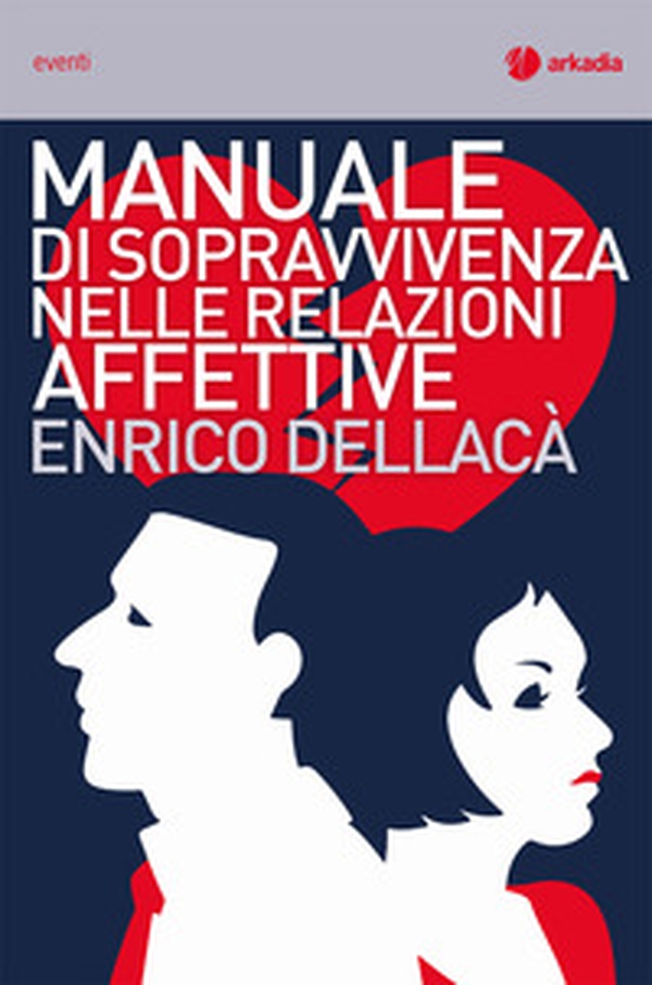 Manuale di sopravvivenza nelle relazioni affettive - Librerie.coop Manuale di sopravvivenza nelle relazioni affettive - Librerie.coop