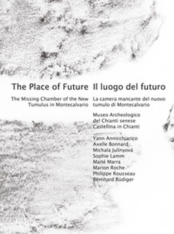 Il luogo del futuro. La camera mancante del nuovo tumulo di Montecalvario-The place of future. The missing chamber of the new tumulus in Montecalvario - Librerie.coop Il luogo del futuro. La camera mancante del nuovo tumulo di Montecalvario-The place of future. The missing chamber of the new tumulus in Montecalvario - Librerie.coop