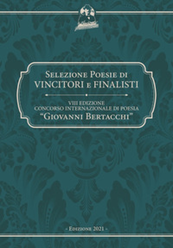 9° Concorso internazionale di poesia «Giovanni Bertacchi». Selezione poesie di vincitori e finalisti - Librerie.coop 9° Concorso internazionale di poesia «Giovanni Bertacchi». Selezione poesie di vincitori e finalisti - Librerie.coop