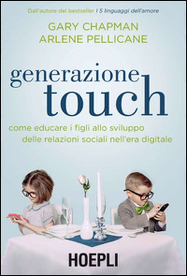 Generazione touch. Come educare i figli allo sviluppo delle relazioni sociali nell'era digitale - Librerie.coop Generazione touch. Come educare i figli allo sviluppo delle relazioni sociali nell'era digitale - Librerie.coop