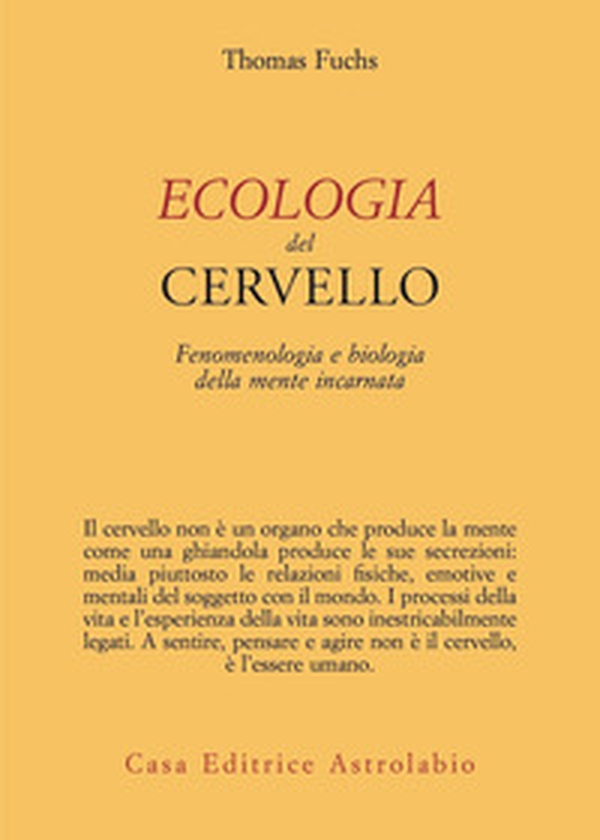 Ecologia del cervello. Fenomenologia e biologia della mente incarnata - Librerie.coop Ecologia del cervello. Fenomenologia e biologia della mente incarnata - Librerie.coop